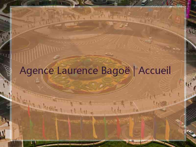 Agence Laurence Bagoë | Accueil