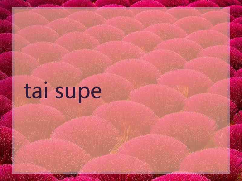 tai supe