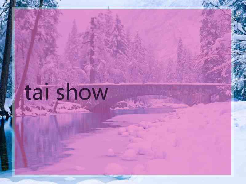 tai show